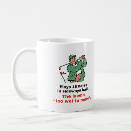 Funny Golf Mug: Too Wet to Mow Coffee Mug