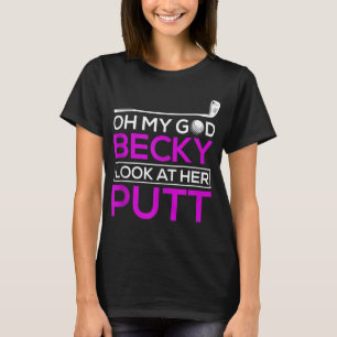 Funny Golf Oh My God Becky Look At Her Putt T-Shirt