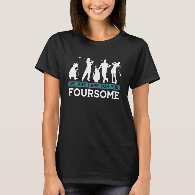 Funny Golf Player Foursome Golfer Quotes T-Shirt (Front)