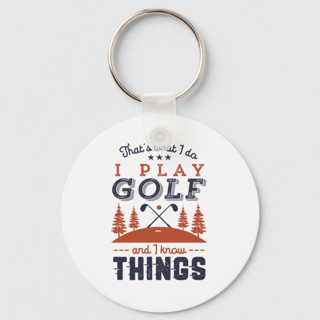 Funny Golf Player Golfer I Play Golf I Know Things Key Ring (Front)
