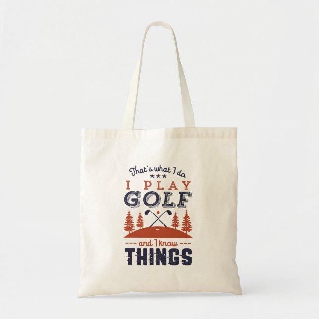 Funny Golf Player Golfer I Play Golf I Know Things Tote Bag (Front)