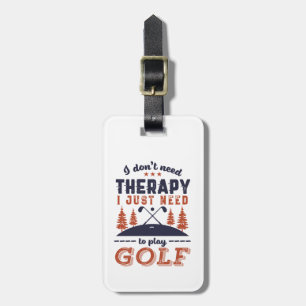 Funny Golf Player Golfers I Don't Need Therapy Luggage Tag