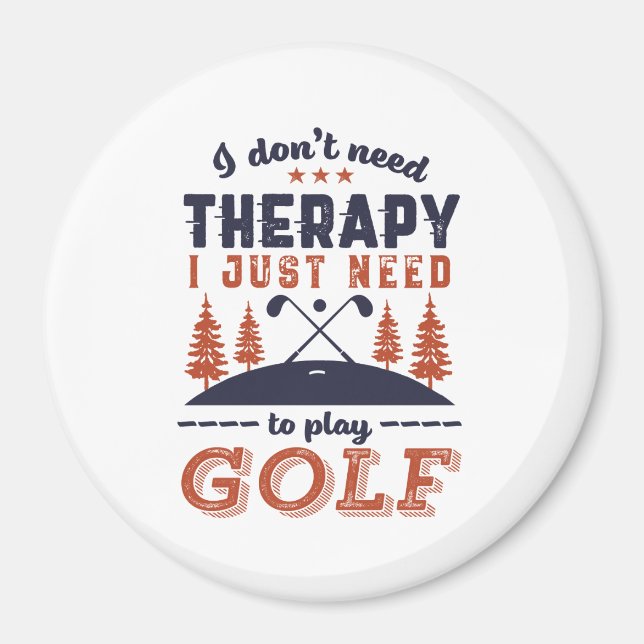 Funny Golf Player Golfers I Don't Need Therapy Magnet (Front)