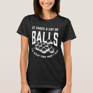 Funny Golf Pun Takes Balls To Golf Golfing Dad Jok T-Shirt