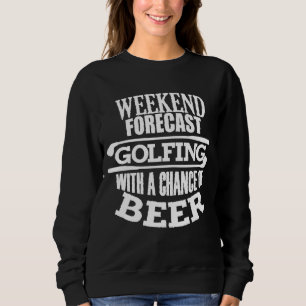 Funny Golf Quote For Men Annual Golf Weekend Beer  Sweatshirt