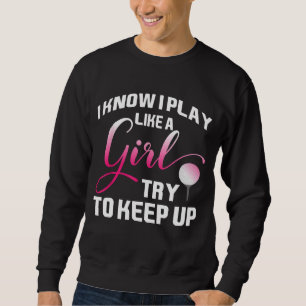 Funny Golf Quote for Women and Girls Sweatshirt