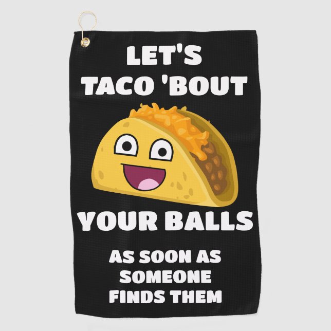 Funny golf quote: Let's Taco 'About Your Balls Golf Towel (Front)