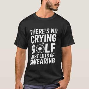 Funny Golf Quote No Crying Just Swearing Golfing G T-Shirt