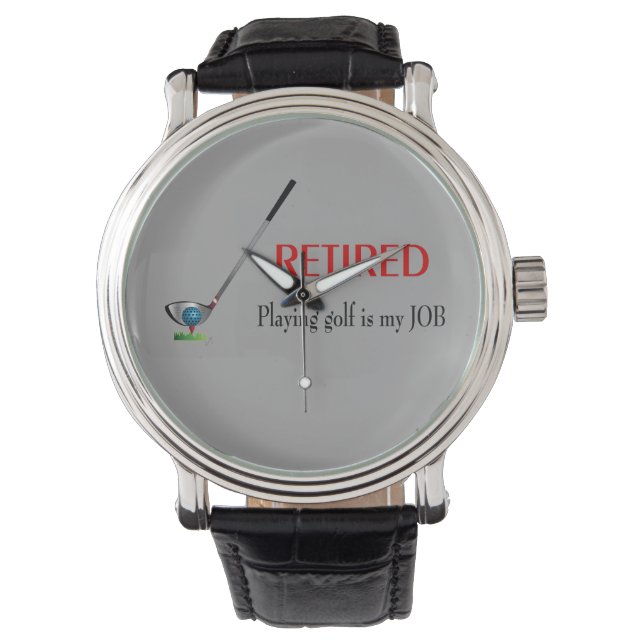 Funny Golf Retired Quote, Cool Golfer Graphic Watc Watch (Front)