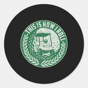 Funny Golf Saying This Is How I Roll Golf Cart Men Classic Round Sticker