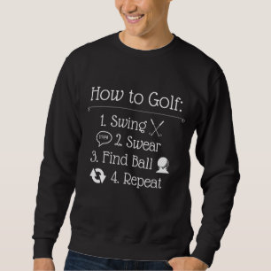 Funny Golf Sayings Funny Golfing How to golf Sweatshirt
