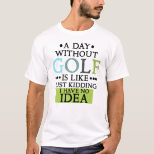 funny golf sayings golfing quote T-Shirt