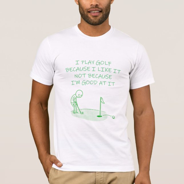 Funny Golf Shirt I Play Golf Because I Like  (Front)