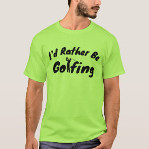 Funny Golf Shirt - I'd Rather Be Golfing Tee