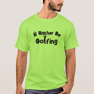 Funny Golf Shirt - I'd Rather Be Golfing Tee