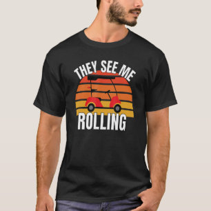 Funny Golf They See Me Rolling Golf Car 3 T-Shirt