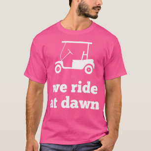 Funny Golf We Ride At Dawn Dad T-Shirt