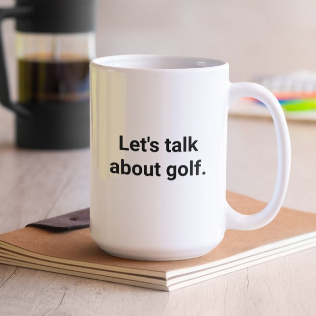 Funny Golfer Humour Let's Talk about Golf Coffee Mug (Creator Uploaded)