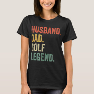 Funny Golfer Husband Dad Golf Legend Golfing Fathe T-Shirt