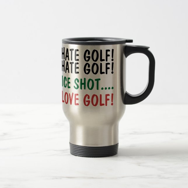 Funny Golfer I Hate Golf! I Love Golf! Travel Mug (Right)