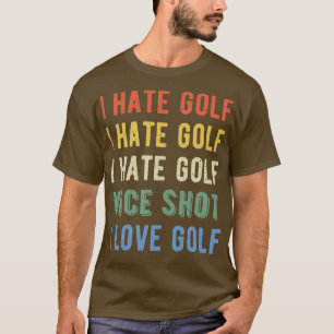 Funny Golfer I Hate Golf I T-Shirt