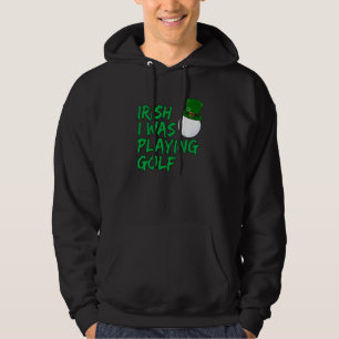 Funny Golfer Irish I Was Playing Golf Hoodie
