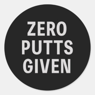 Funny Golfer Saying Zero Putts Given Father's Day Classic Round Sticker