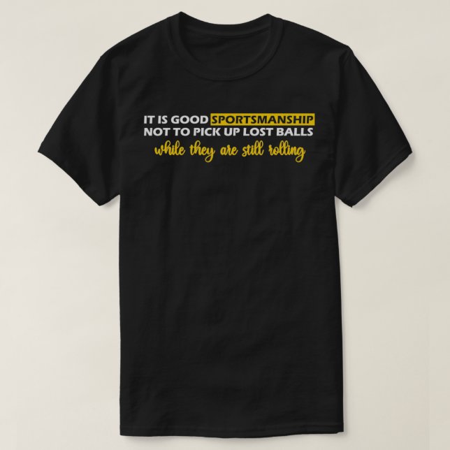 Funny Golfers Saying It is good sportsmanship not  T-Shirt (Design Front)