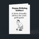 funny golfing brother happy birthday card<br><div class="desc">funny golfing brother happy birthday greeting card,  is a great way to thrill your golf-loving brother on his birthday. He may not like what your joke implies but he should get a kick of the recommendation to take up tennis.</div>
