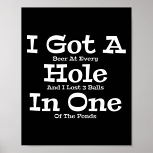 Funny Golfing Golf Golfer Beer I Got A Hole In One Poster