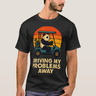 Funny Golfing Panda Driving My Problems T-Shirt