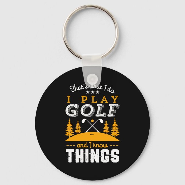 Funny Golfing Quote I Play Golf And I Know Things  Key Ring (Front)
