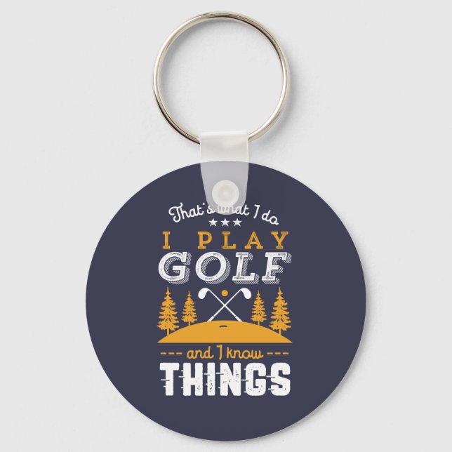 Funny Golfing Quote I Play Golf and I Know Things Key Ring (Front)