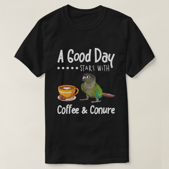 Funny Good Day Coffee Conure Parrot Birding T-Shirt (Design Front)