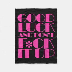 Funny Good Luck And Don't F Ck It Up Drag Race Fleece Blanket