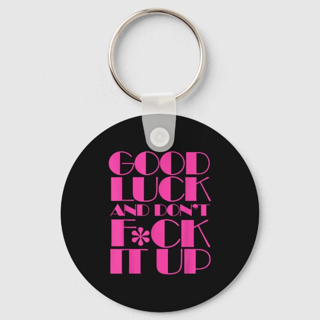 Funny Good Luck And Don't F Ck It Up Drag Race  Key Ring (Front)