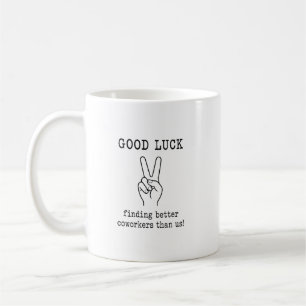 Funny Good Luck Finding Better Coworkers Goodbye Coffee Mug