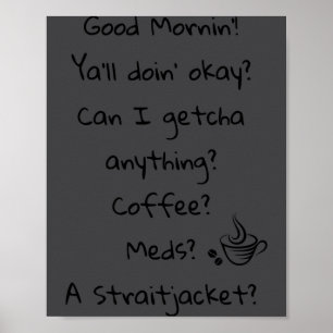 Funny Good Morning Coffee Meds Straitjacket Quote Poster