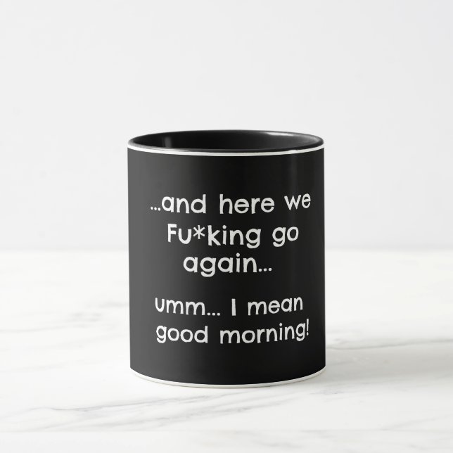 Funny Good Morning Sarcasm, Coffee Quotes, Sayings Mug (Center)