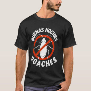 Funny good night roaches pest control exterminator T-Shirt