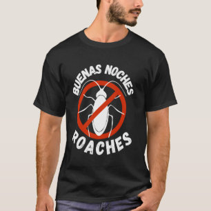 Funny good night roaches pest control exterminator T-Shirt