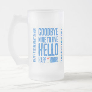 Funny Goodbye 9 to 5 Hello Happy Hour Retirement Frosted Glass Beer Mug