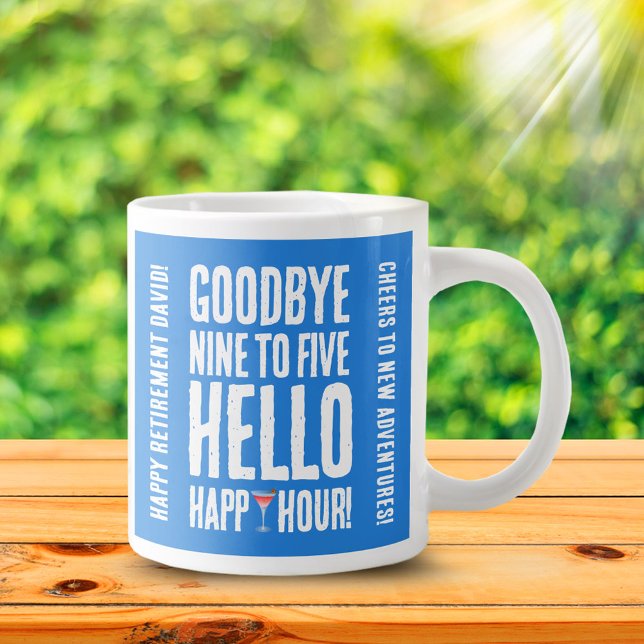 Funny Goodbye 9 to 5 Hello Happy Hour Retirement Large Coffee Mug (Goodbye 9 to 5 Hello Happy Hour Retirement Jumbo Coffee Mug Cover Photo.)