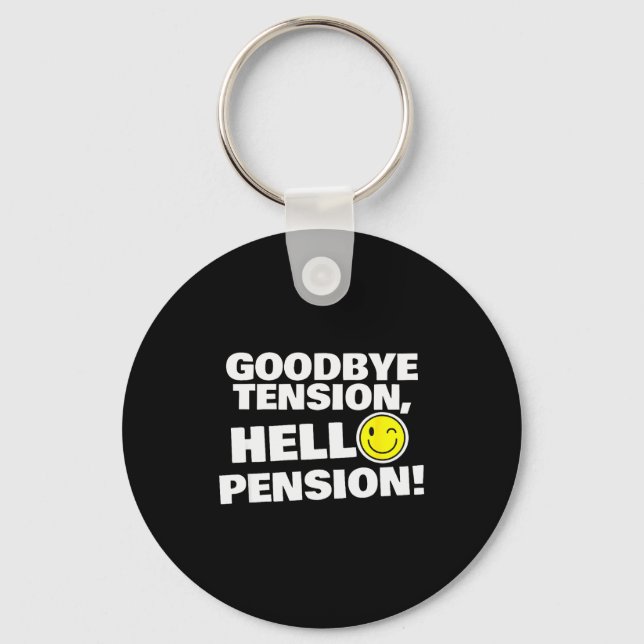 Funny Goodbye Tension, Hello Pension, Retirement H Key Ring (Front)