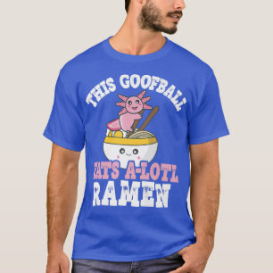 Funny Goofball Ramen Axolotl Pun Goofball Eats A L T-Shirt