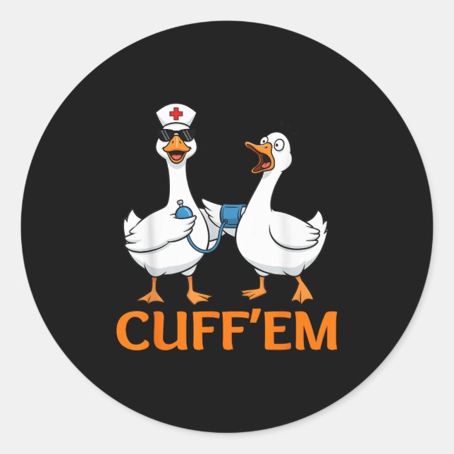 Funny Goose Cuff'em Nurse Graphic Tee Men Womens F Classic Round Sticker (Front)