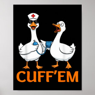 Funny Goose Cuff'em Nurse Graphic Tee Men Womens F Poster