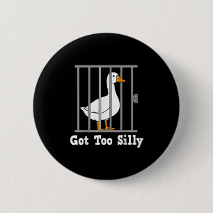 Funny Goose Meme Got Too Silly Humour For Men Wome 6 Cm Round Badge