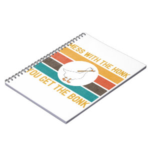 Funny Goose Mess With The Honk You Get The Bonk Notebook