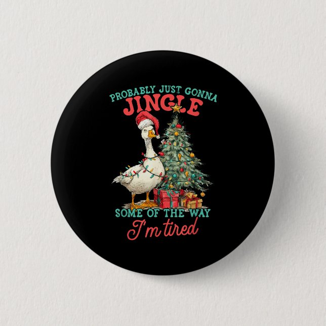 Funny Goose Probably Gonna Jingle Some Of The Way  6 Cm Round Badge (Front)